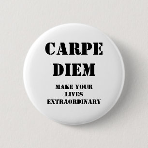 Carpe diem, Make your lives extraordinary 2 Inch Round Button