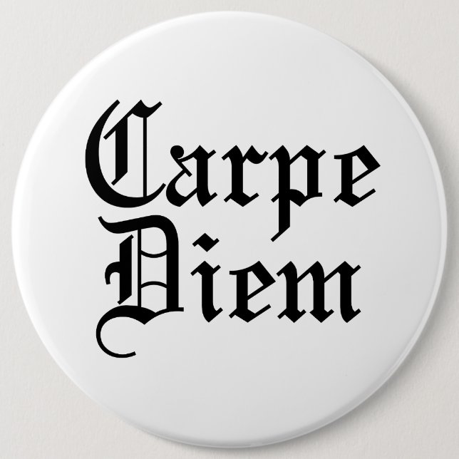 Carpe Diem - Seize The Day 6 Inch Round Button (Front)