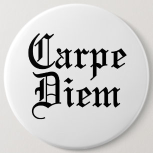 Carpe Diem - Seize The Day 6 Inch Round Button
