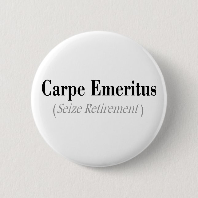 Carpe Emeritus (Seize Retirement) Gifts 2 Inch Round Button (Front)