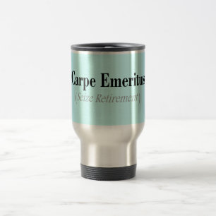 Carpe Emeritus (Seize Retirement) Gifts Travel Mug