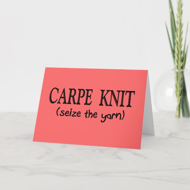 Carpe Knit   (Seize the Yarn) Knitter Gifts Card (Front)