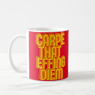 CARPE THAT EFFING DIEM funny latin quote Coffee Mug