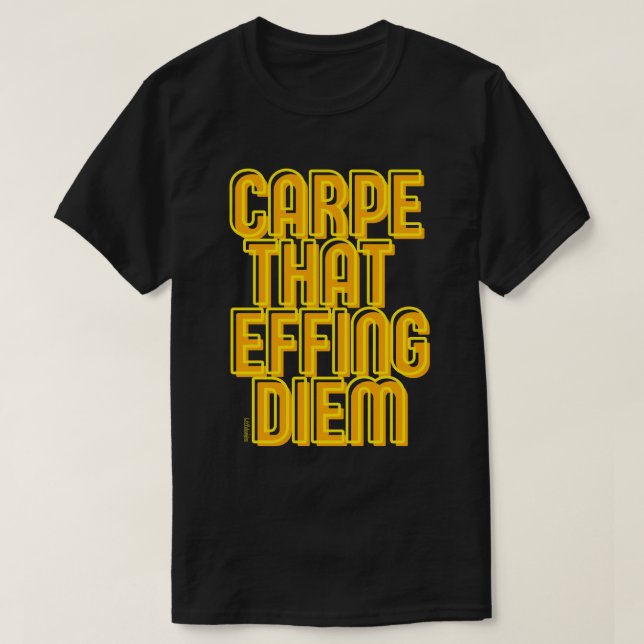 CARPE THAT EFFING DIEM funny latin quote           T-Shirt (Design Front)