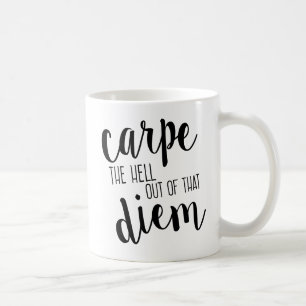 Carpe the Heck out of that Diem Funny Mug