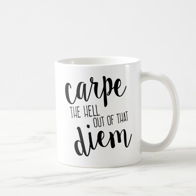 Carpe the Heck out of that Diem Funny Mug (Right)