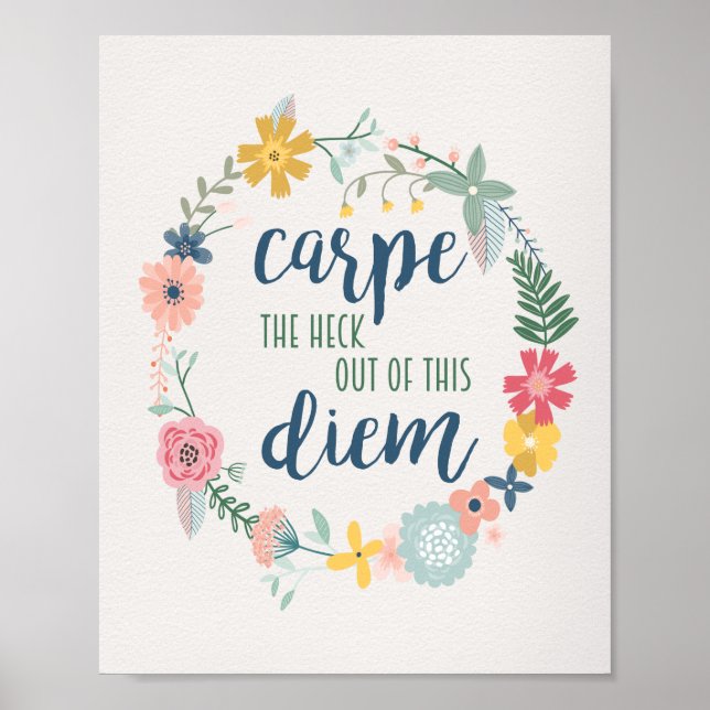 Carpe the Heck Out of this Diem Floral Motivation Poster (Front)