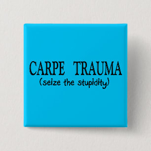 Carpe Trauma  (Seize The Stupidity) 2 Inch Square Button