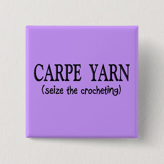 Carpe Yarn  (Seize the Crochting) 2 Inch Square Button (Front)