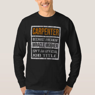 Carpenter Because Miracle Worker Men Women T-Shirt