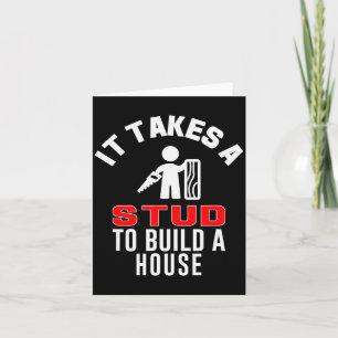 Carpenter Funny It Takes A Stud To Build A House G Card