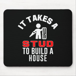 Carpenter Funny It Takes A Stud To Build A House G Mouse Pad