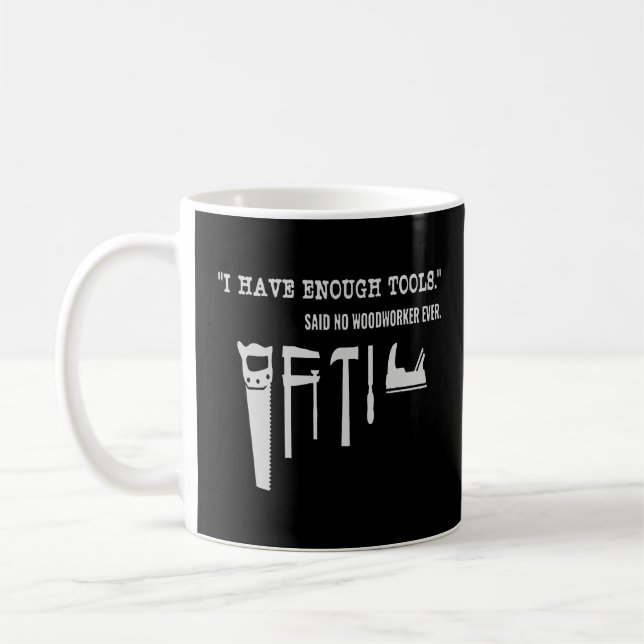 Carpenter - I Have Enough Tools Funny Woodworking  Coffee Mug (Left)