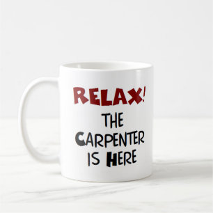 carpenter is here coffee mug
