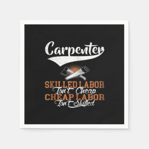 Carpenter Skilled Labor Isn’t Cheap Oversized Napkin
