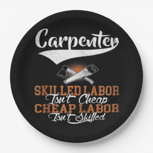 Carpenter Skilled Labor Isn’t Cheap Oversized Paper Plate