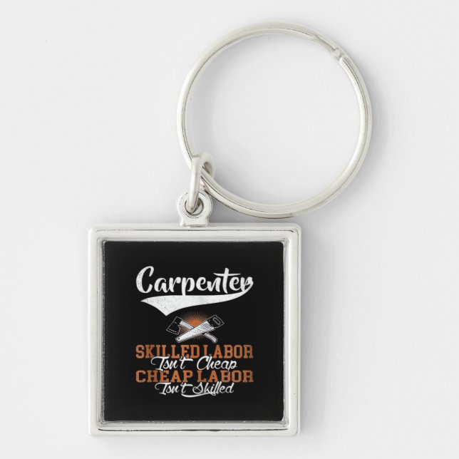 Carpenter Skilled Labour Isn’t Cheap Oversized Keychain (Front)