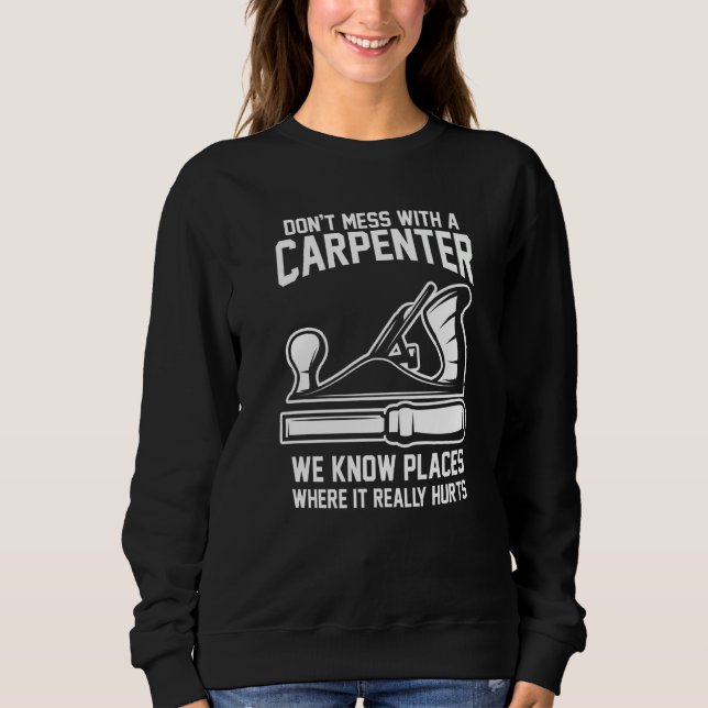 Carpenter Woodworking Lumber Woodworker   Sweatshirt (Front)