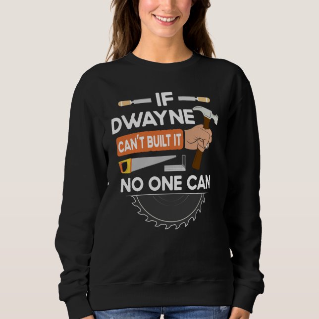carpenter woodworking lumber worker for Dwayne Sweatshirt (Front)