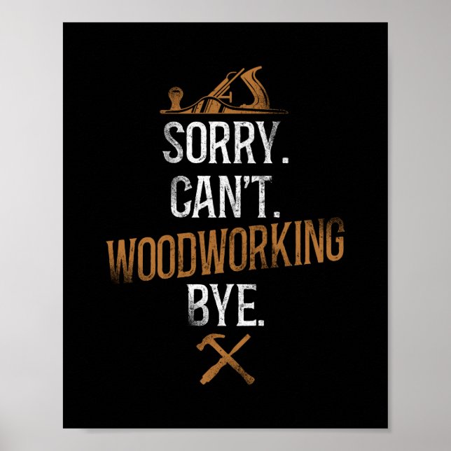 Carpenter Woodworking Sorry. Can'T. Woodworking Poster (Front)