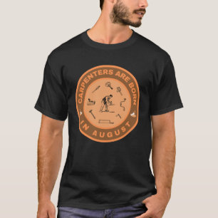 Carpenters are born in August alternate design T-Shirt