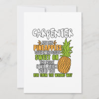 Carpenters Are Like Pineapples.