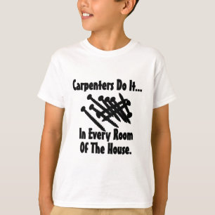 Carpenters Do It... In Every Room Of The House. T-Shirt