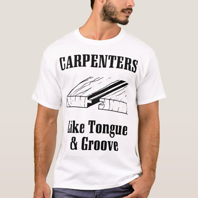 carpenters like tongue and groove carpenter T-Shirt (Front)