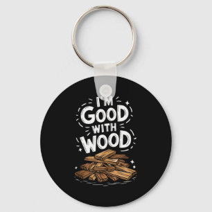 Carpentry And Woodworking Woodworker, Im Good With Keychain