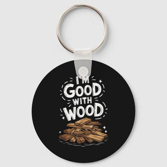 Carpentry And Woodworking Woodworker, Im Good With Keychain (Front)