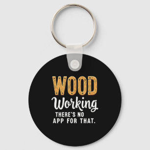 Carpentry Woodworking Theres No App For That  Keychain