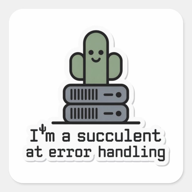 Carré I'm a Succulent at Error Handling Sticker - (Devant)