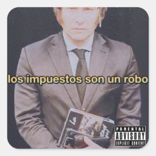Carré Sticker Los Impuestos Son Un Robo Javier Milei