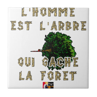 Carreau L'Homme est l'Arbre qui Gâche la Forêt