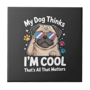 Carreau Mon chien pense que je suis cool c'est tout ce qui