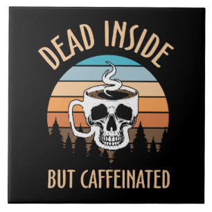 Carreau Mort à l'intérieur mais caféiné