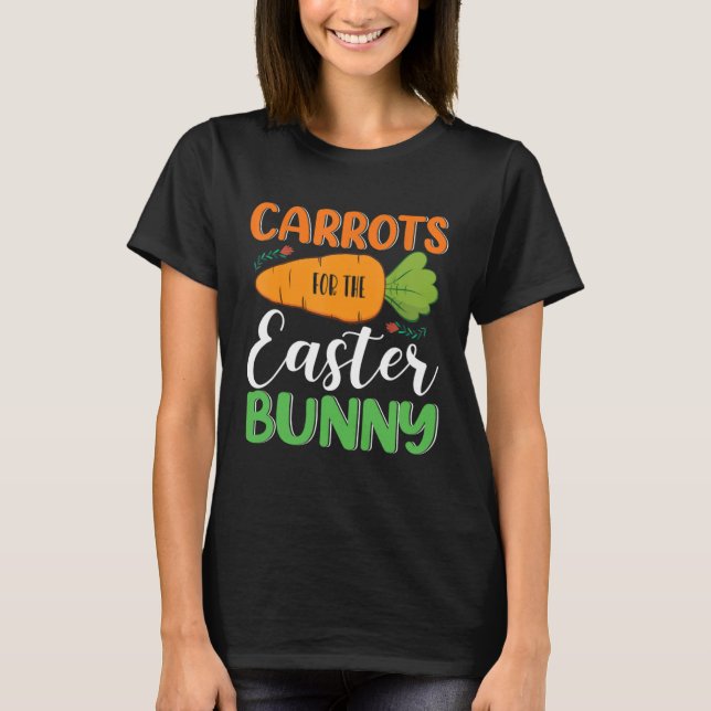 Carrots For The Easter Bunny Eggs Hunt Carrot Rabb T-Shirt (Front)