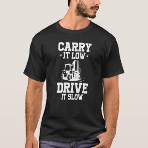 Carry it low drive it slow certified forklift driv T-Shirt
