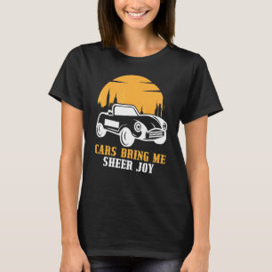 Cars Bring Me Sheer Joy Loves Cars T-Shirt