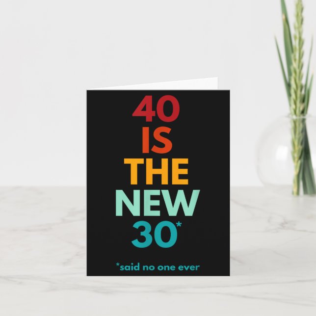 Carte 40 Is The New 30 Said Ever, Funny 40th Birthday  (Devant)