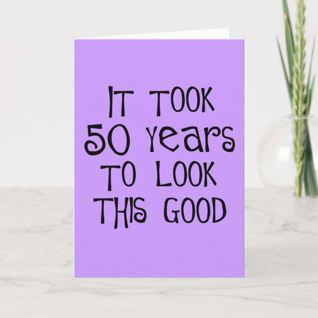 Carte 50ème anniversaire, 50 ans pour avoir l'air si bon (Devant)