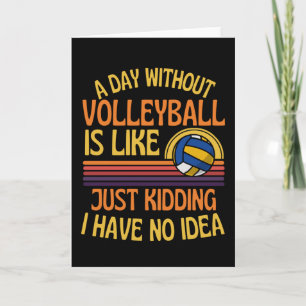 Carte A Day Without Volleyball Funny Volleyball Lover