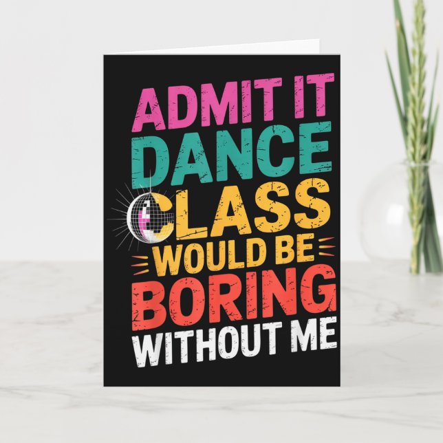 Carte Admit It Dance Cl Would Be Boring Without Me Funny (Devant)