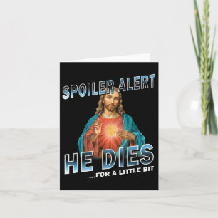 Carte Alerte Spoiler Il Meurt Pour Un Petit Peu De Jésus
