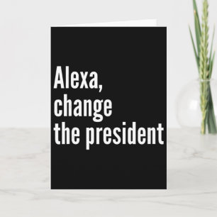 Carte Alexa, Change The President Anti Trump Drôle Trump