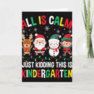 Carte All Is Calm Just Kidding This Is Kindergarten Chri