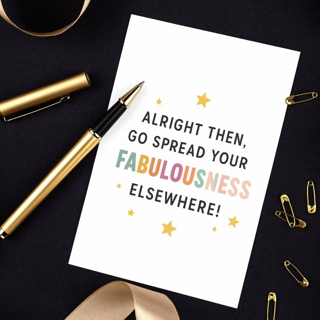 Carte Allez Diffuser Votre Fabulence Ailleurs ! - collèg (Alright Then, Go Spread Your Fabulousness Elsewhere! – Fun Farewell Quote)