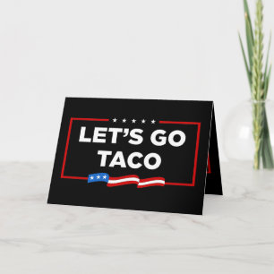 Carte Allons-y Taco Trump toujours chickens dehors drôle