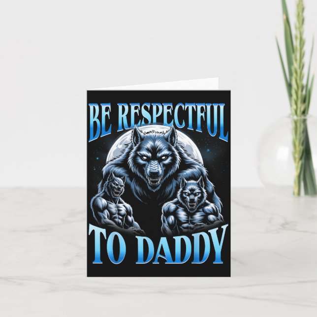 Carte Alpha Wolf Be Respectful To Daddy Funny Meme Cring (Devant)