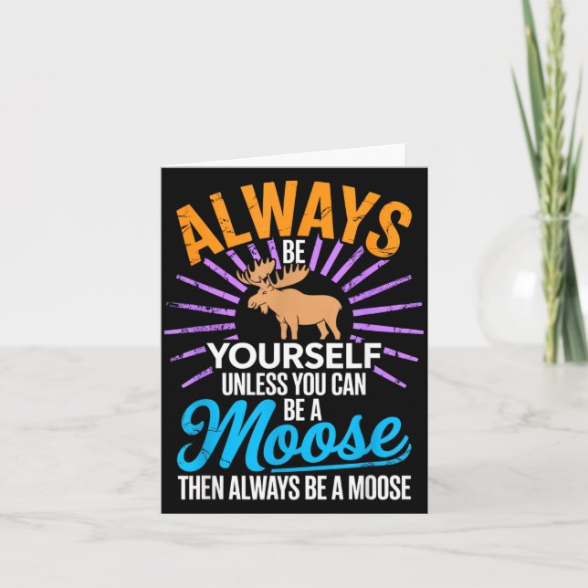 Carte Always Be Yourself Unless You Can Be A Moose Funny (Devant)